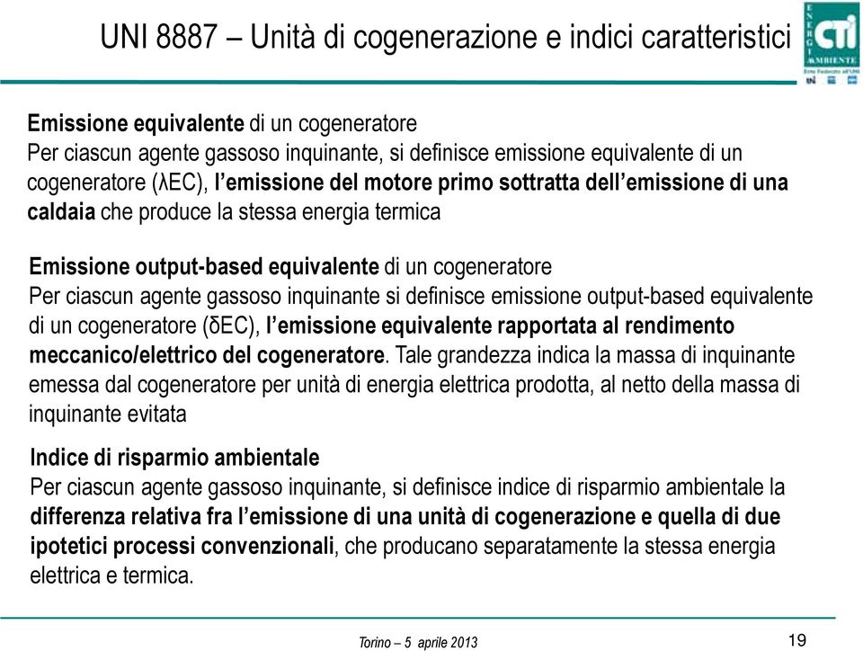 definisce emissione output-based equivalente di un cogeneratore (δec), l emissione equivalente rapportata al rendimento meccanico/elettrico del cogeneratore.