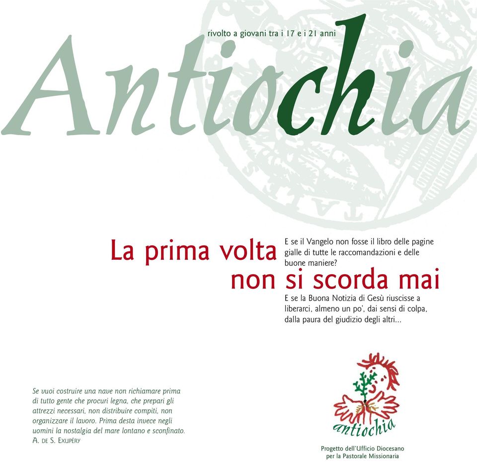 .. Se vuoi costruire una nave non richiamare prima di tutto gente che procuri legna, che prepari gli attrezzi necessari, non distribuire compiti, non organizzare