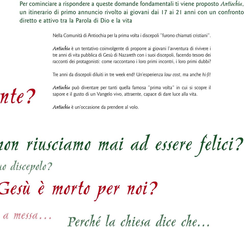 Antiochia è un tentativo coinvolgente di proporre ai giovani l avventura di rivivere i tre anni di vita pubblica di Gesù di Nazareth con i suoi discepoli, facendo tesoro dei racconti dei