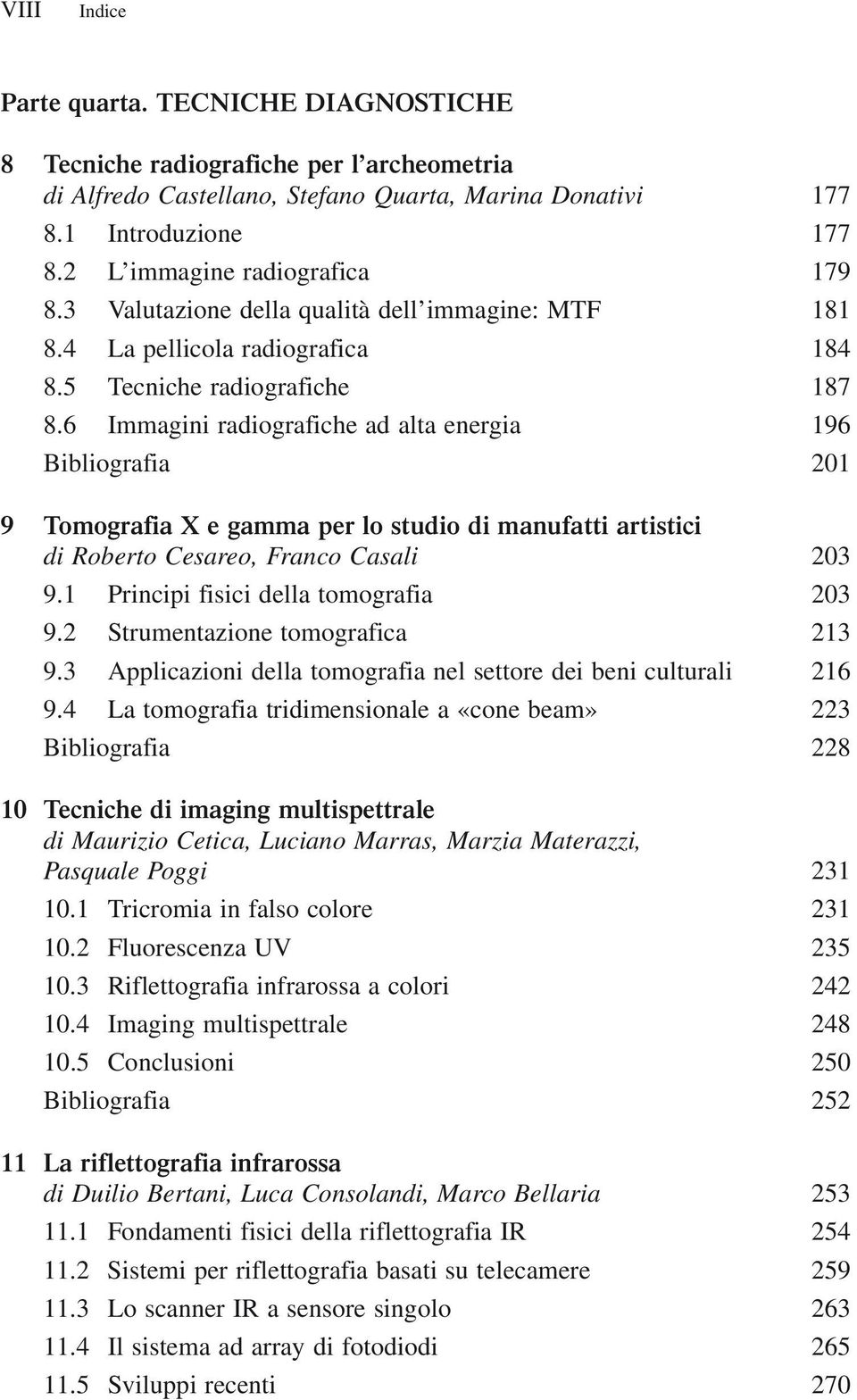 6 Immagini radiografiche ad alta energia 196 Bibliografia 201 9 Tomografia X e gamma per lo studio di manufatti artistici di Roberto Cesareo, Franco Casali 203 9.