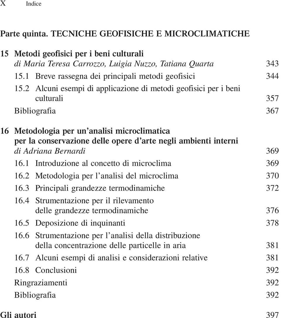 2 Alcuni esempi di applicazione di metodi geofisici per i beni culturali 357 Bibliografia 367 16 Metodologia per un analisi microclimatica per la conservazione delle opere d arte negli ambienti