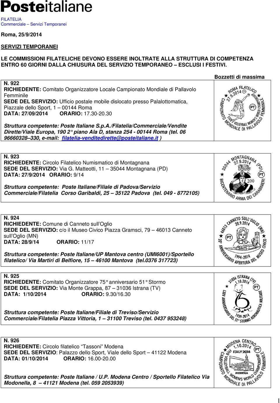 922 RICHIEDENTE: Comitato Organizzatore Locale Campionato Mondiale di Pallavolo Femminile SEDE DEL SERVIZIO: Ufficio postale mobile dislocato presso Palalottomatica, Piazzale dello Sport, 1 00144