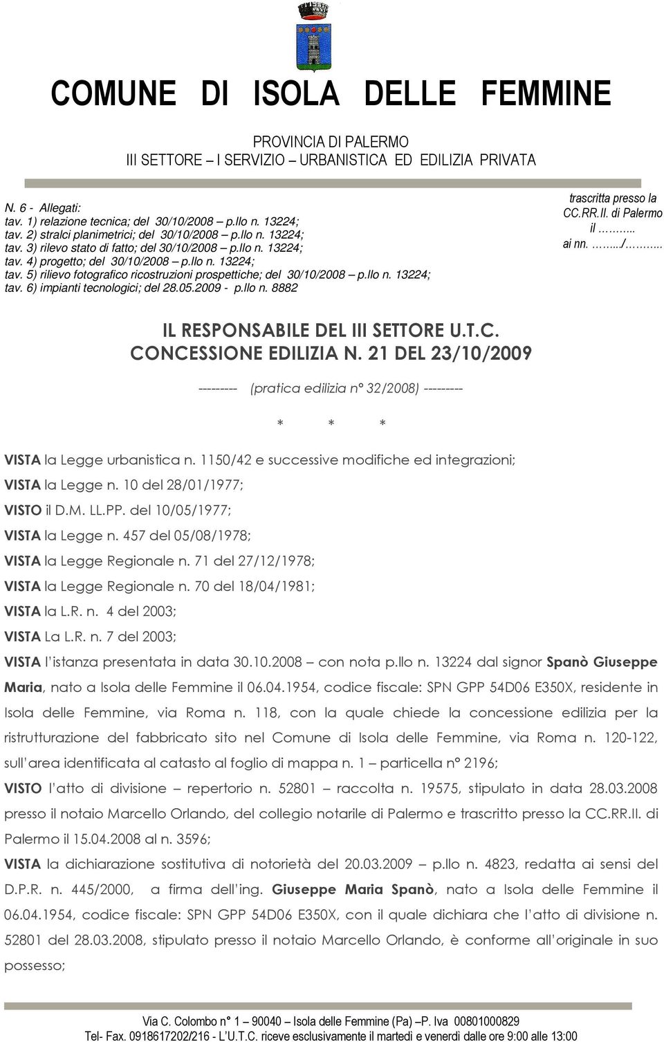 llo n. 13224; tav. 6) impianti tecnologici; del 28.05.2009 - p.llo n. 8882 trascritta presso la CC.RR.II. di Palermo il.. ai nn..../.. IL RESPONSABILE DEL III SETTORE U.T.C. CONCESSIONE EDILIZIA N.