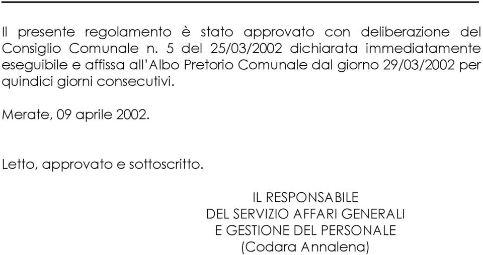 dal giorno 29/03/2002 per quindici giorni consecutivi. Merate, 09 aprile 2002.