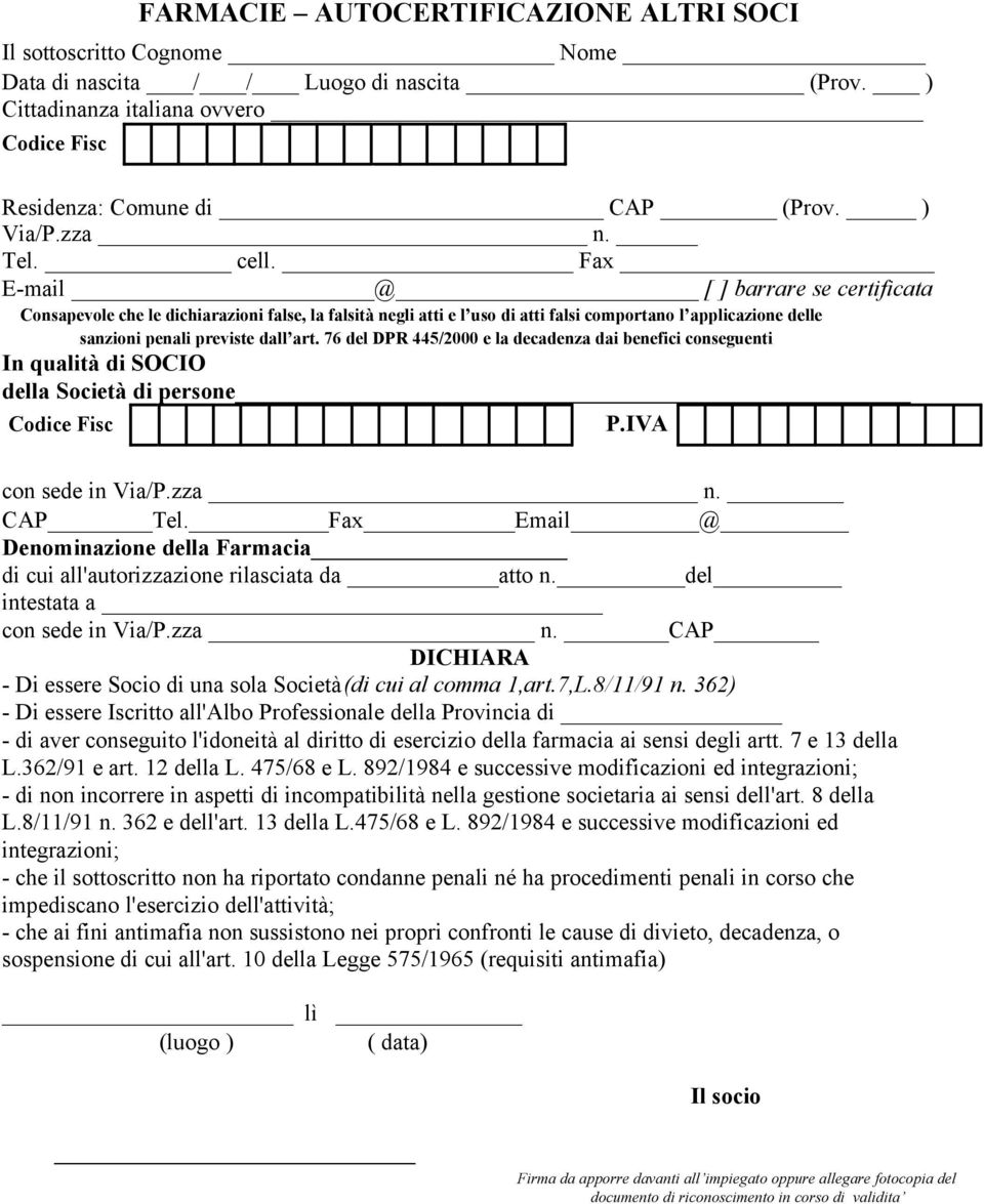 76 del DPR 445/2000 e la decadenza dai benefici conseguenti In qualità di SOCIO della Società di persone Fisc P.IVA con sede in CAP Tel.