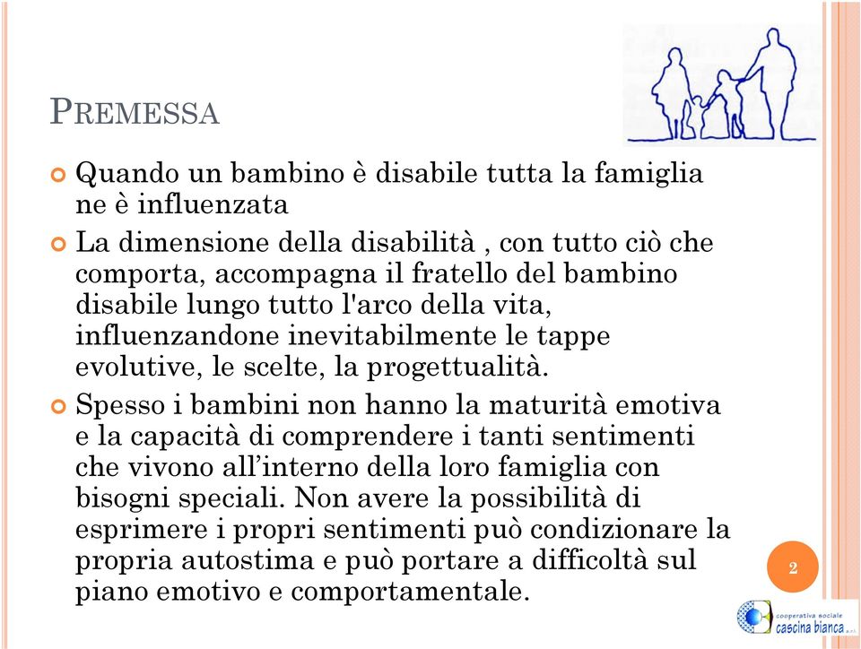 Spesso i bambini non hanno la maturità emotiva e la capacità di comprendere i tanti sentimenti che vivono all interno della loro famiglia con bisogni