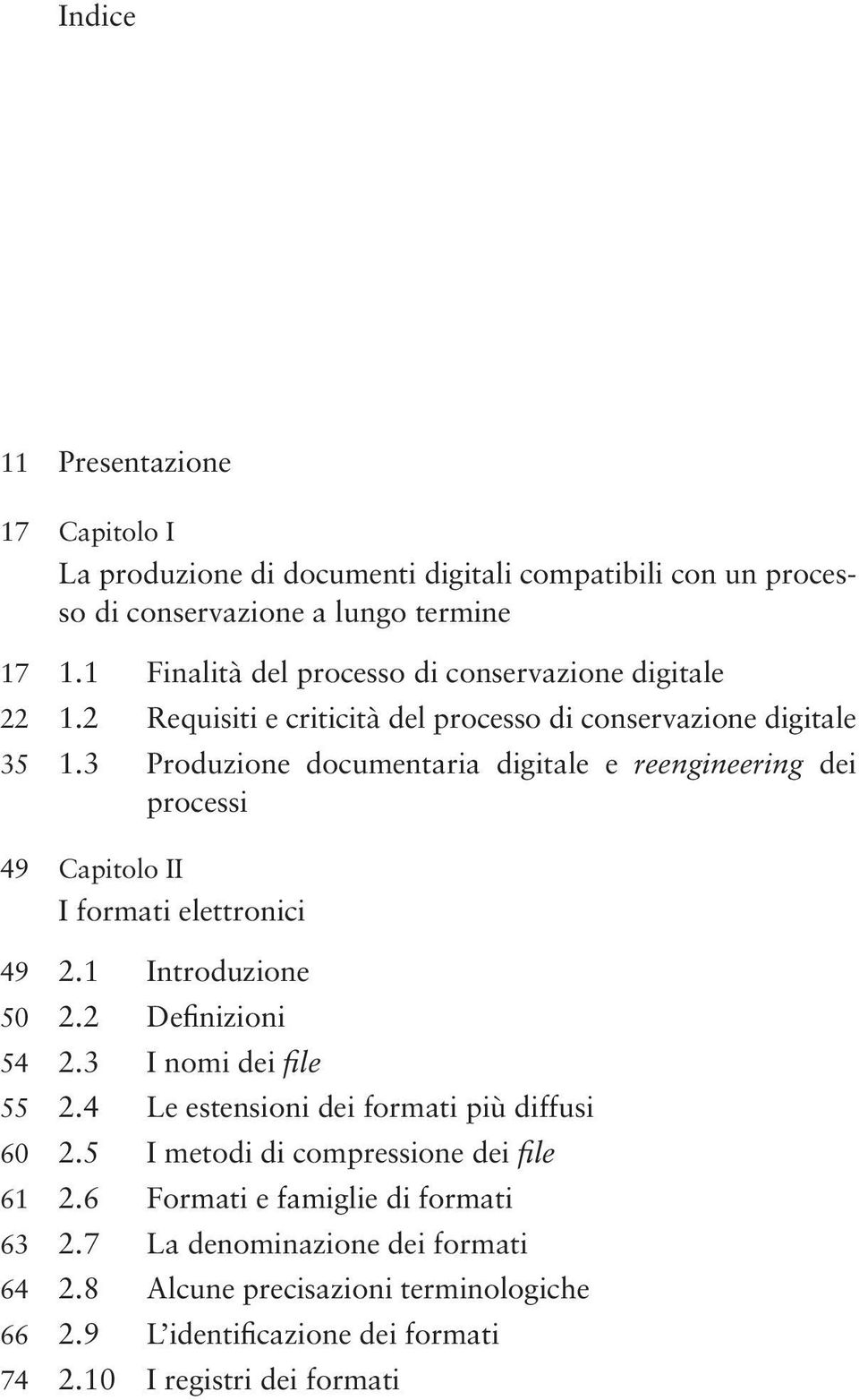 3 Produzione documentaria digitale e reengineering dei processi 49 Capitolo II I formati elettronici 49 2.1 Introduzione 50 2.2 Definizioni 54 2.3 I nomi dei file 55 2.