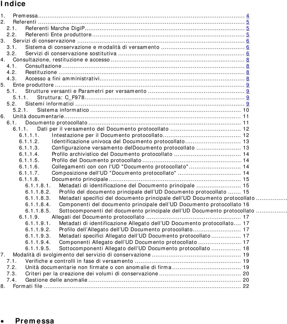 Ente produttore... 9 5.1. Strutture versanti e Parametri per versamento... 9 5.1.1. Struttura: C_F978... 9 5.2. Sistemi informatici... 9 5.2.1. Sistema informatico... 10 6. Unità documentarie... 11 6.