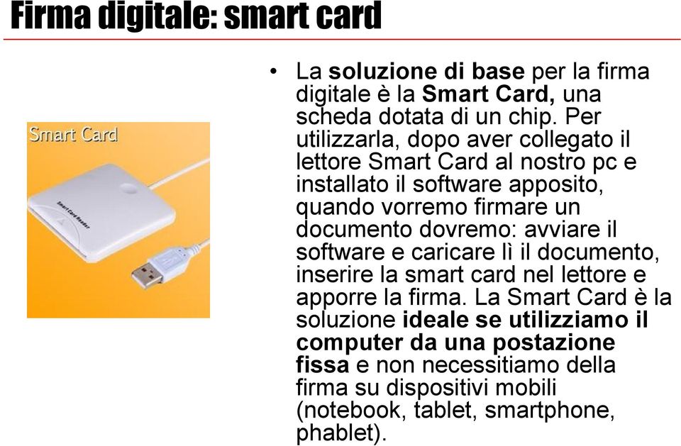 documento dovremo: avviare il software e caricare lì il documento, inserire la smart card nel lettore e apporre la firma.