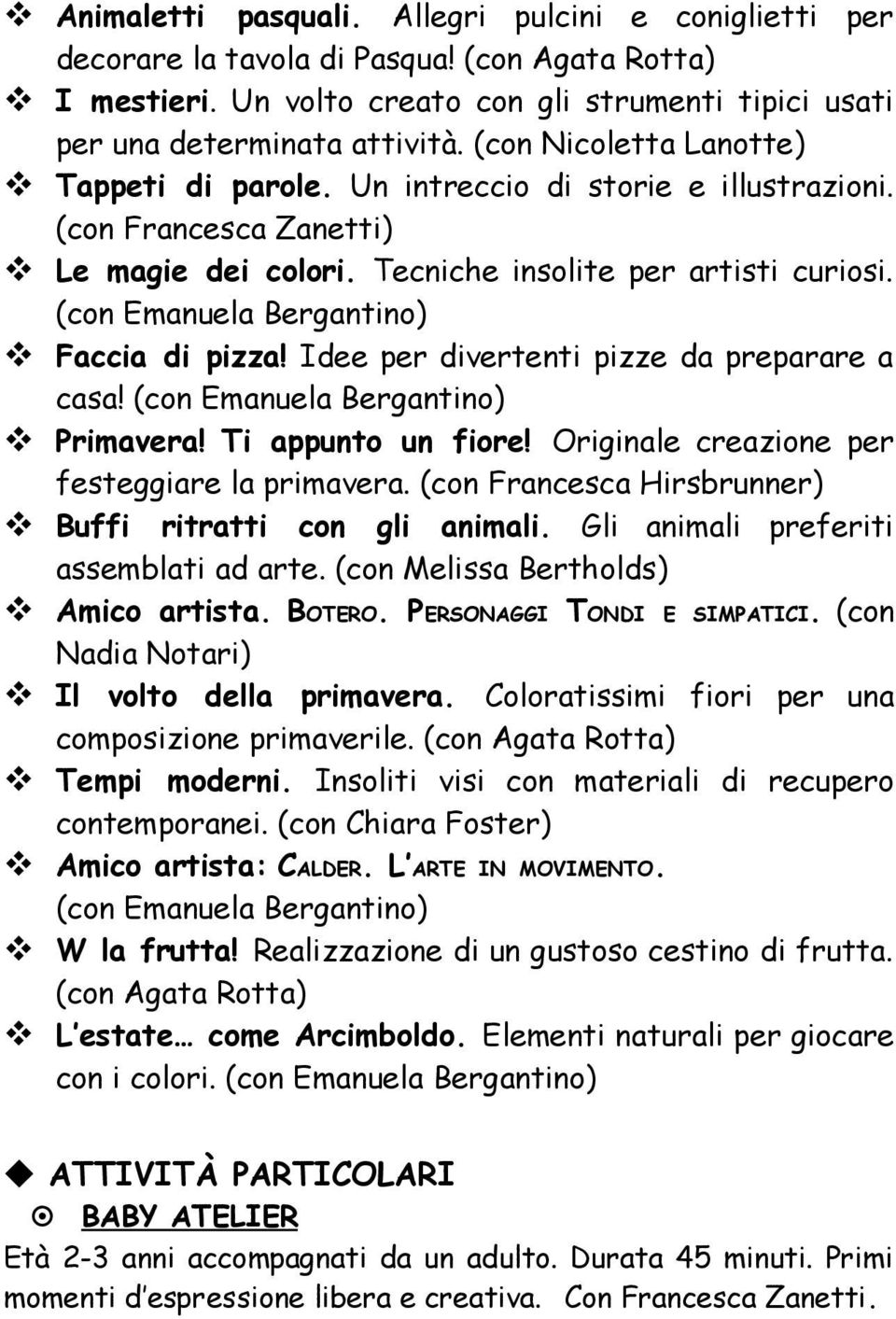 (con Emanuela Bergantino) Faccia di pizza! Idee per divertenti pizze da preparare a casa! (con Emanuela Bergantino) Primavera! Ti appunto un fiore! Originale creazione per festeggiare la primavera.