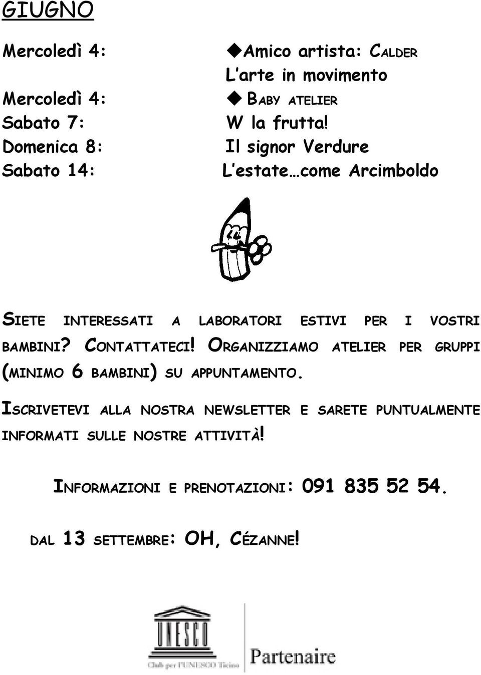 CONTATTATECI! ORGANIZZIAMO ATELIER PER GRUPPI (MINIMO 6 BAMBINI) SU APPUNTAMENTO.