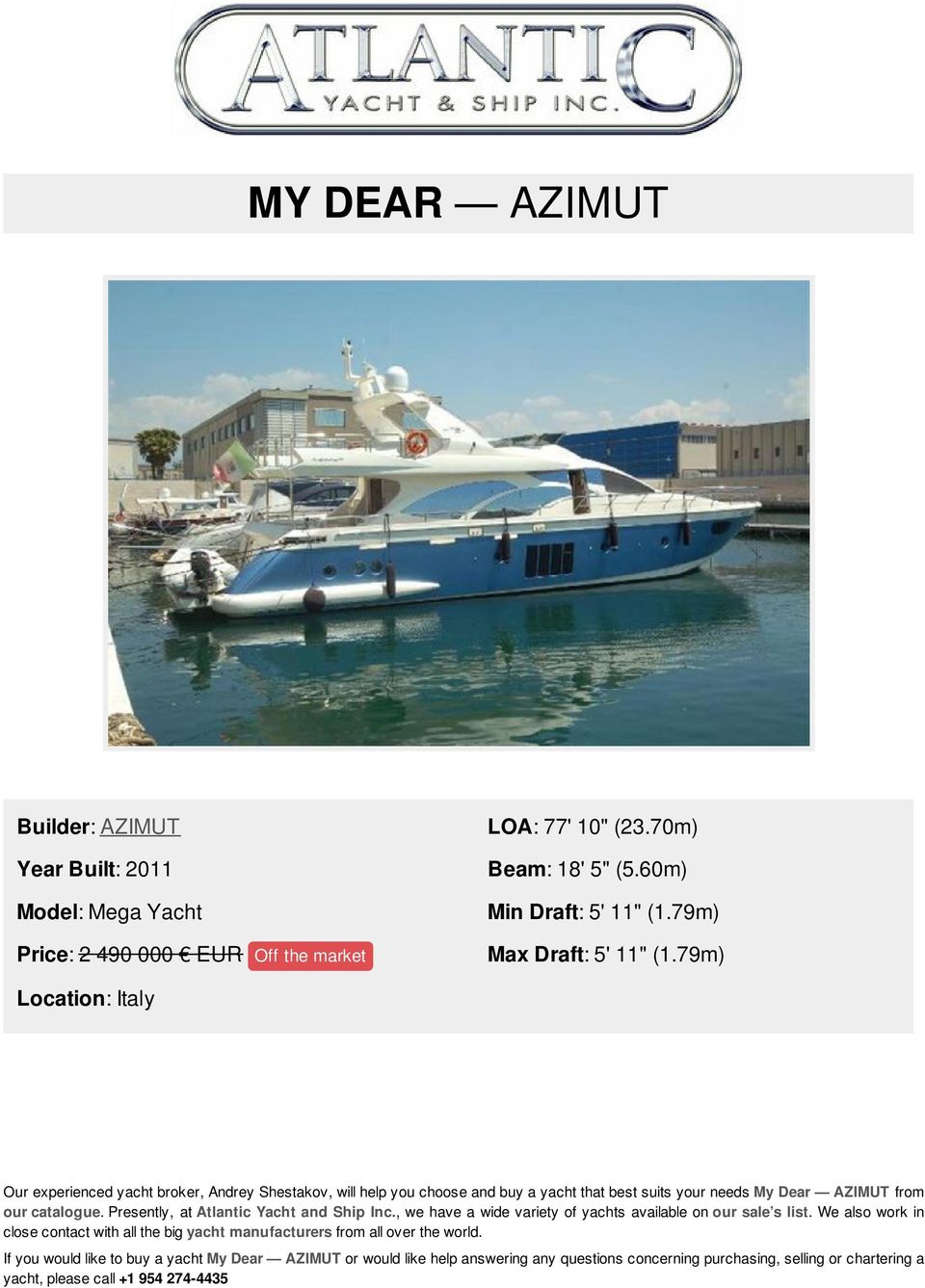 79m) Location: Italy Our experienced yacht broker, Andrey Shestakov, will help you choose and buy a yacht that best suits your needs My Dear AZIMUT from our catalogue.