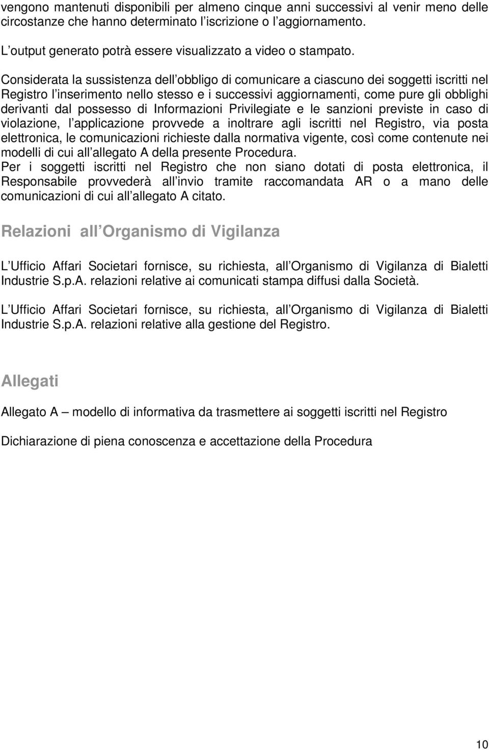 Considerata la sussistenza dell obbligo di comunicare a ciascuno dei soggetti iscritti nel Registro l inserimento nello stesso e i successivi aggiornamenti, come pure gli obblighi derivanti dal