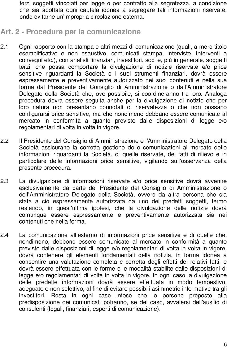 1 Ogni rapporto con la stampa e altri mezzi di comunicazione (quali, a mero titolo esemplificativo e non esaustivo, comunicati stampa, interviste, interventi a convegni etc.