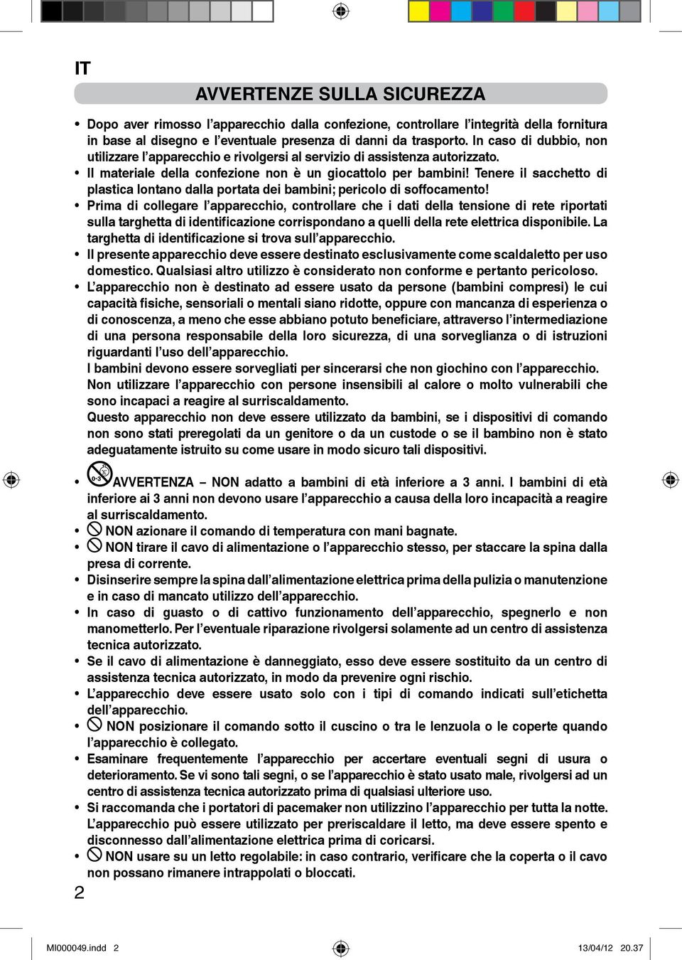 Tenere il sacchetto di plastica lontano dalla portata dei bambini; pericolo di soffocamento!