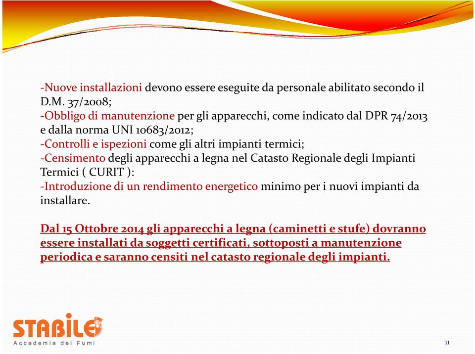 termici; Censimento degli apparecchi a legna nel Catasto Regionale degli Impianti Termici ( CURIT ): Introduzione di un rendimento energetico minimo per i