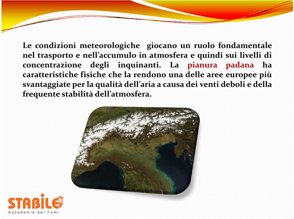 La pianura padana ha caratteristiche fisiche che la rendono una delle aree europee più