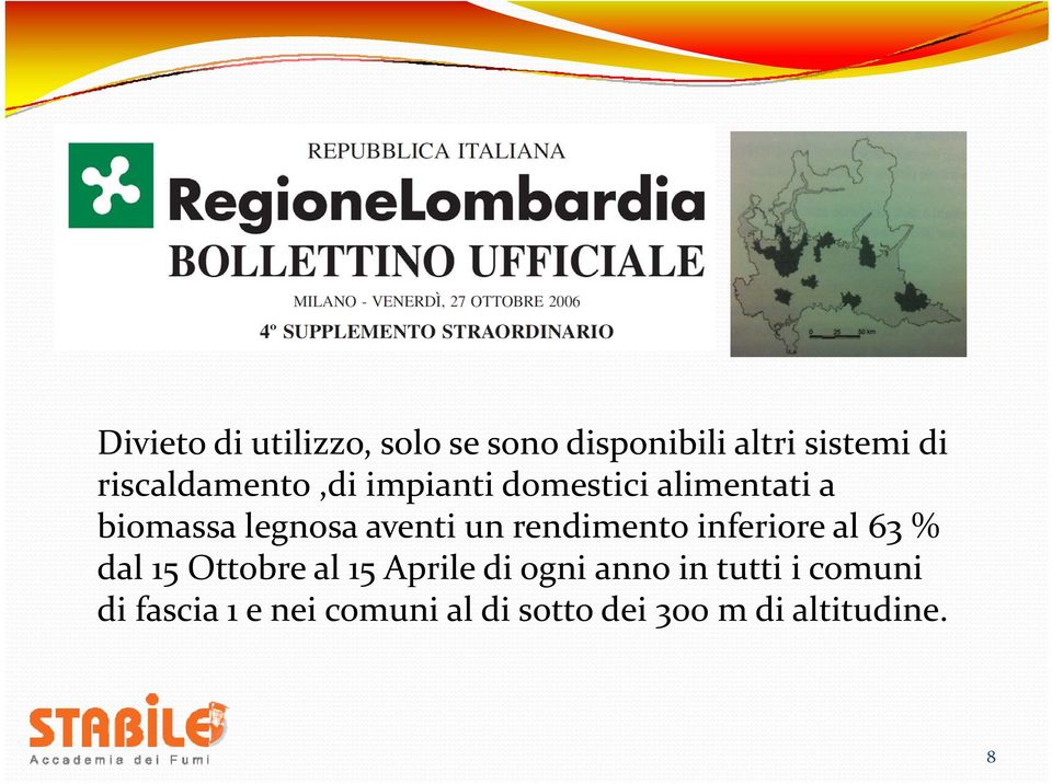 un rendimento inferiore al 63 % dal 15 Ottobre al 15 Aprile di ogni anno