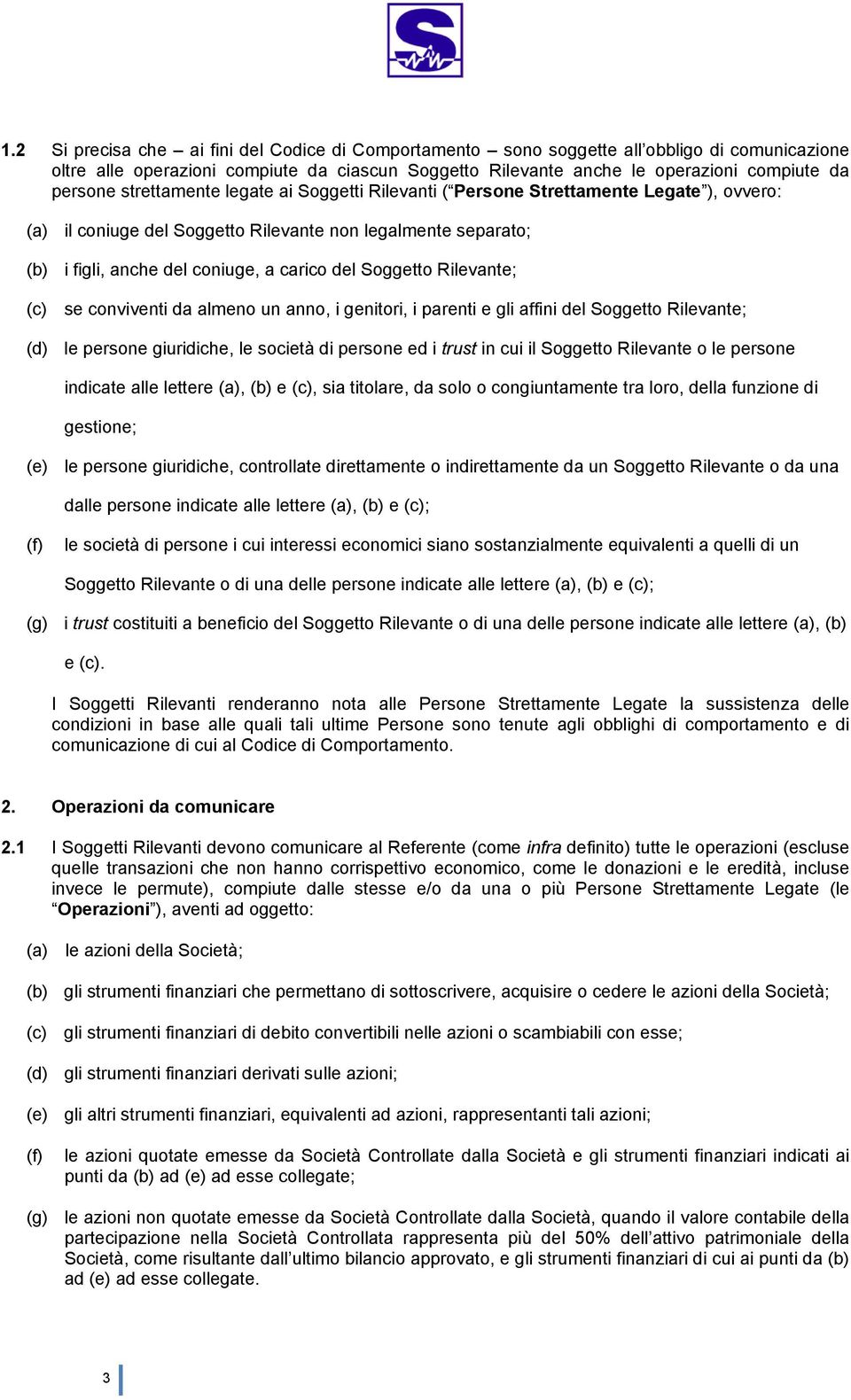 Rilevante; (c) se conviventi da almeno un anno, i genitori, i parenti e gli affini del Soggetto Rilevante; (d) le persone giuridiche, le società di persone ed i trust in cui il Soggetto Rilevante o