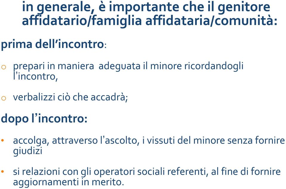 accadrà; dopo l incontro: accolga, attraverso l ascolto, l i vissuti i del minore senza fornire giudizi l