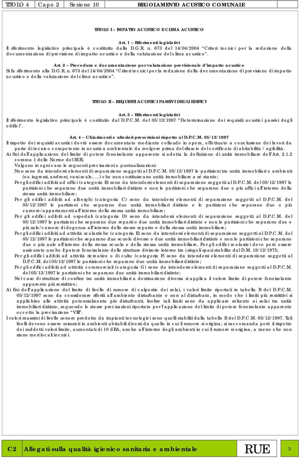 2 Procedura e documentazione per valutazione previsionale d impatto acustico Si fa riferimento alla D.G.R. n.