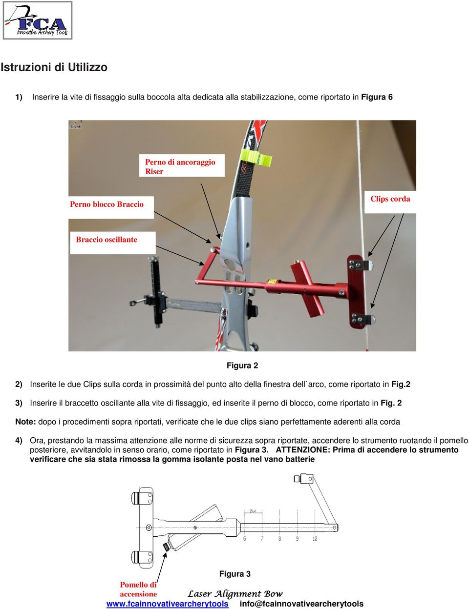 2 3) Inserire il braccetto oscillante alla vite di fissaggio, ed inserite il perno di blocco, come riportato in Fig.