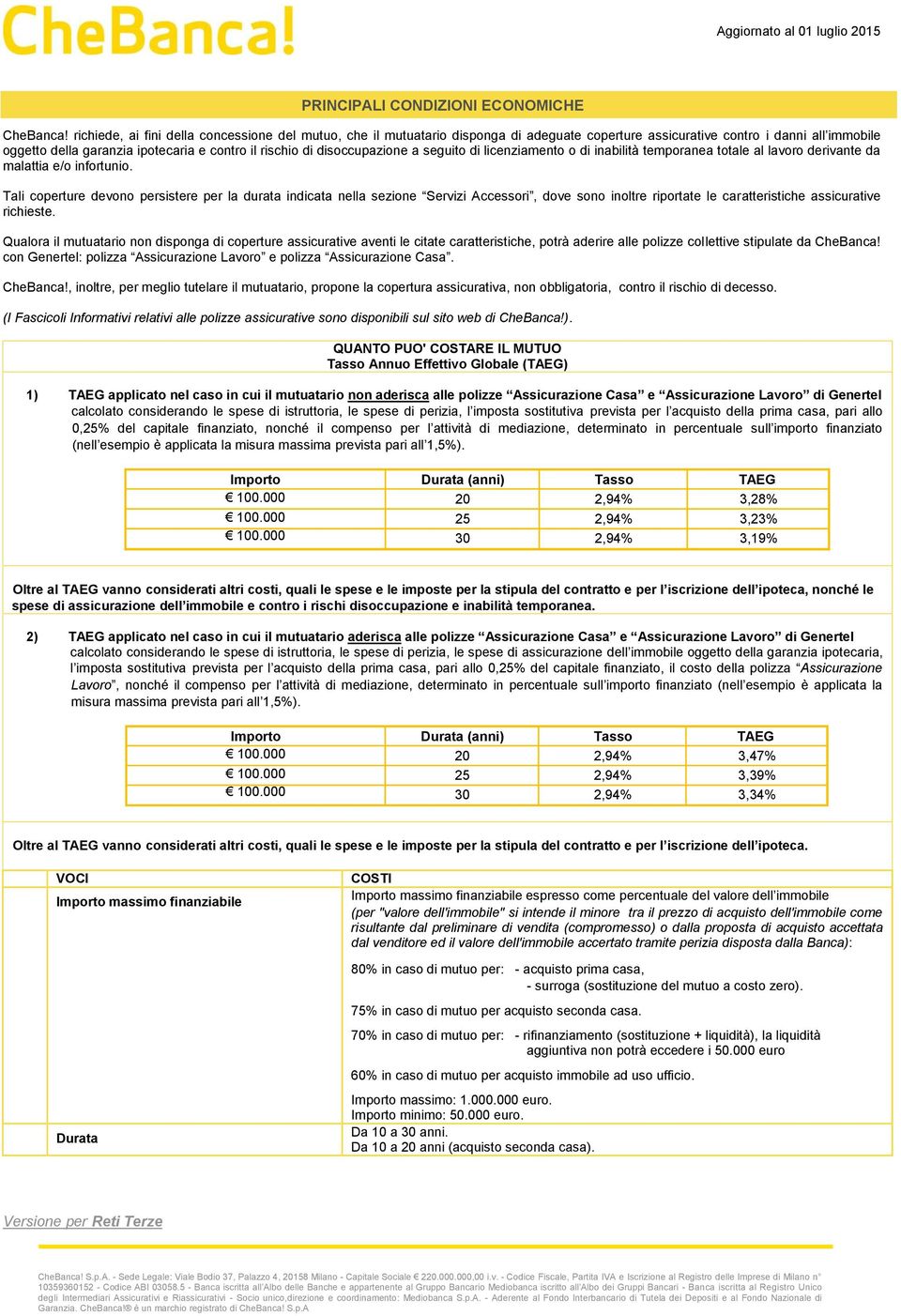 disoccupazione a seguito di licenziamento o di inabilità temporanea totale al lavoro derivante da malattia e/o infortunio.