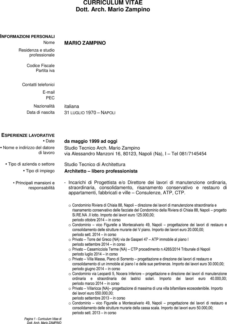 Contatti telefonici tel 081/7145454 cell 338/2151846 E-mail PEC mario.zampino@alice.it mario.zampino@archiworldpec.