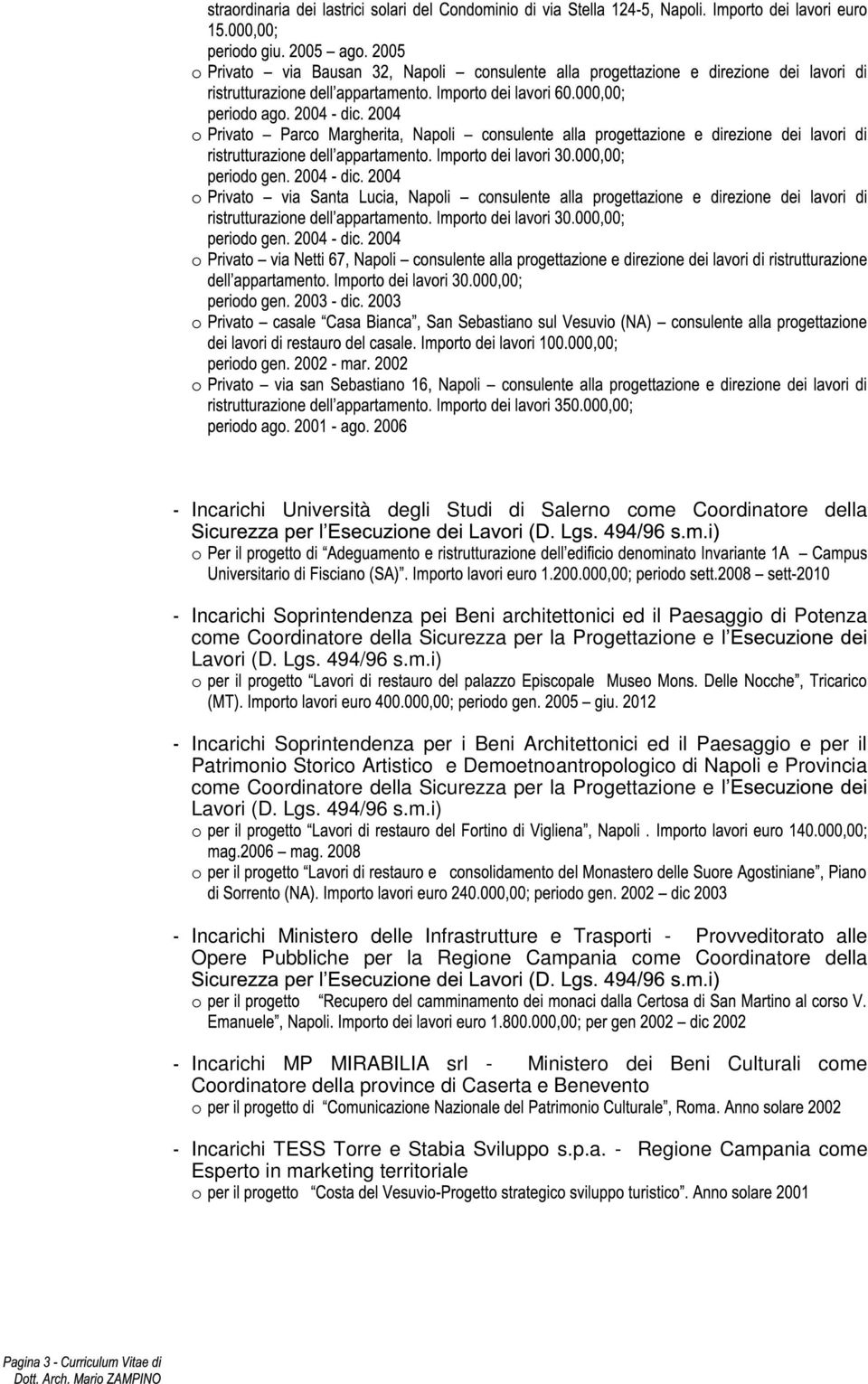 i) Incarichi Soprintendenza per i Beni Architettonici ed il Paesaggio e per il Patrimonio Storico Artistico e Demoetnoantropologico di Napoli e Provincia come Coordinatore della Sicurezza per la