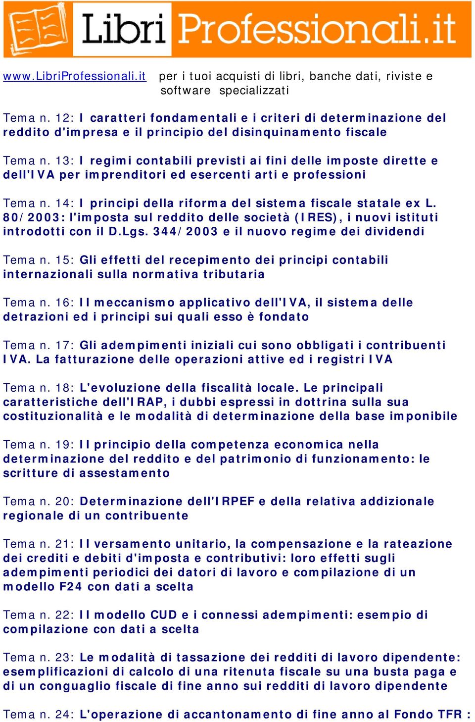 80/2003: l'imposta sul reddito delle società (IRES), i nuovi istituti introdotti con il D.Lgs. 344/2003 e il nuovo regime dei dividendi Tema n.