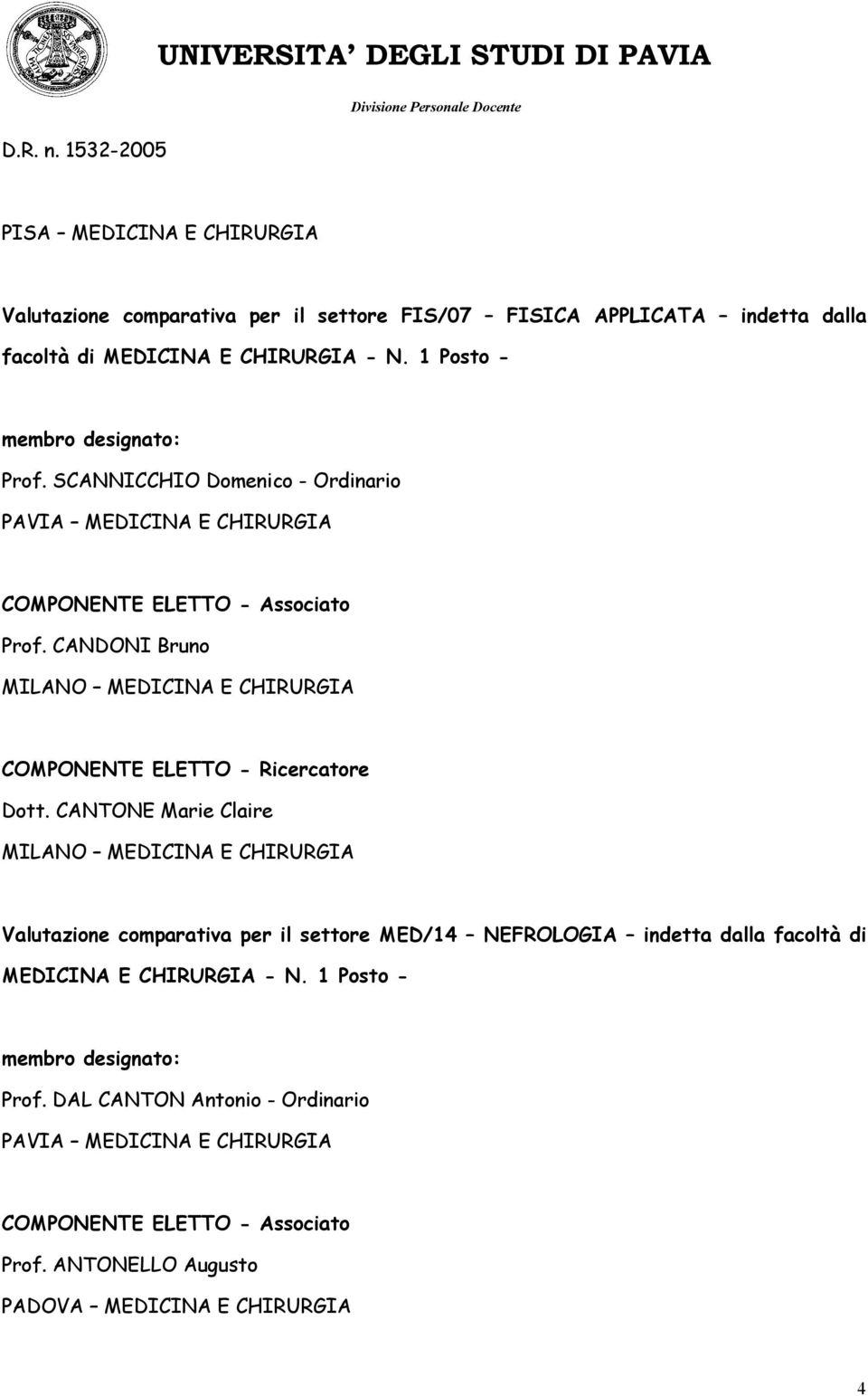 CANTONE Marie Claire MILANO MEDICINA E CHIRURGIA Valutazione comparativa per il settore MED/14 NEFROLOGIA indetta dalla