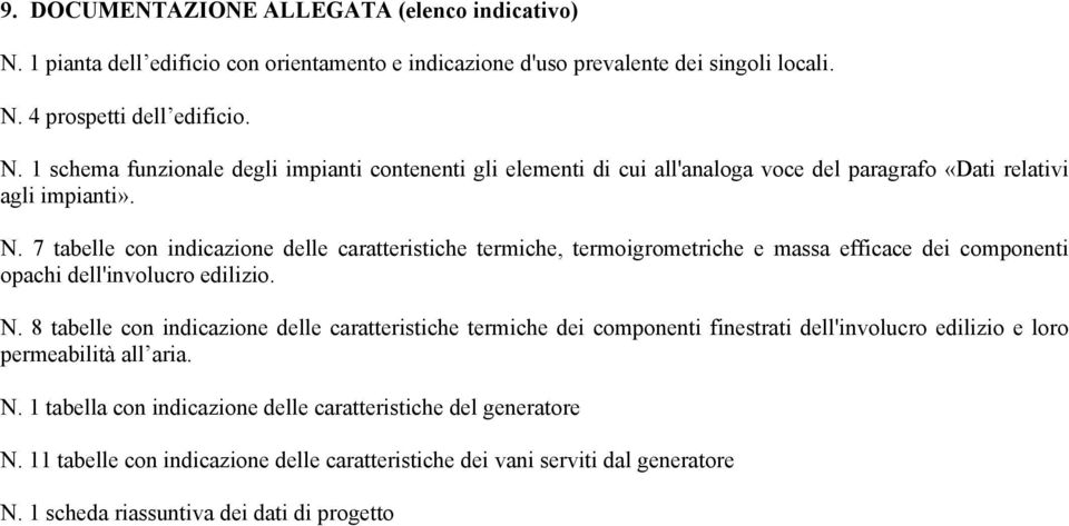 8 tabelle con indicazione delle caratteristiche termiche dei componenti finestrati dell'involucro edilizio e loro permeabilità all aria. N.