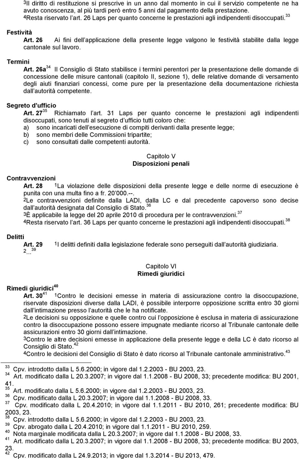 26 Ai fini dell applicazione della presente legge valgono le festività stabilite dalla legge cantonale sul lavoro. Termini Art.