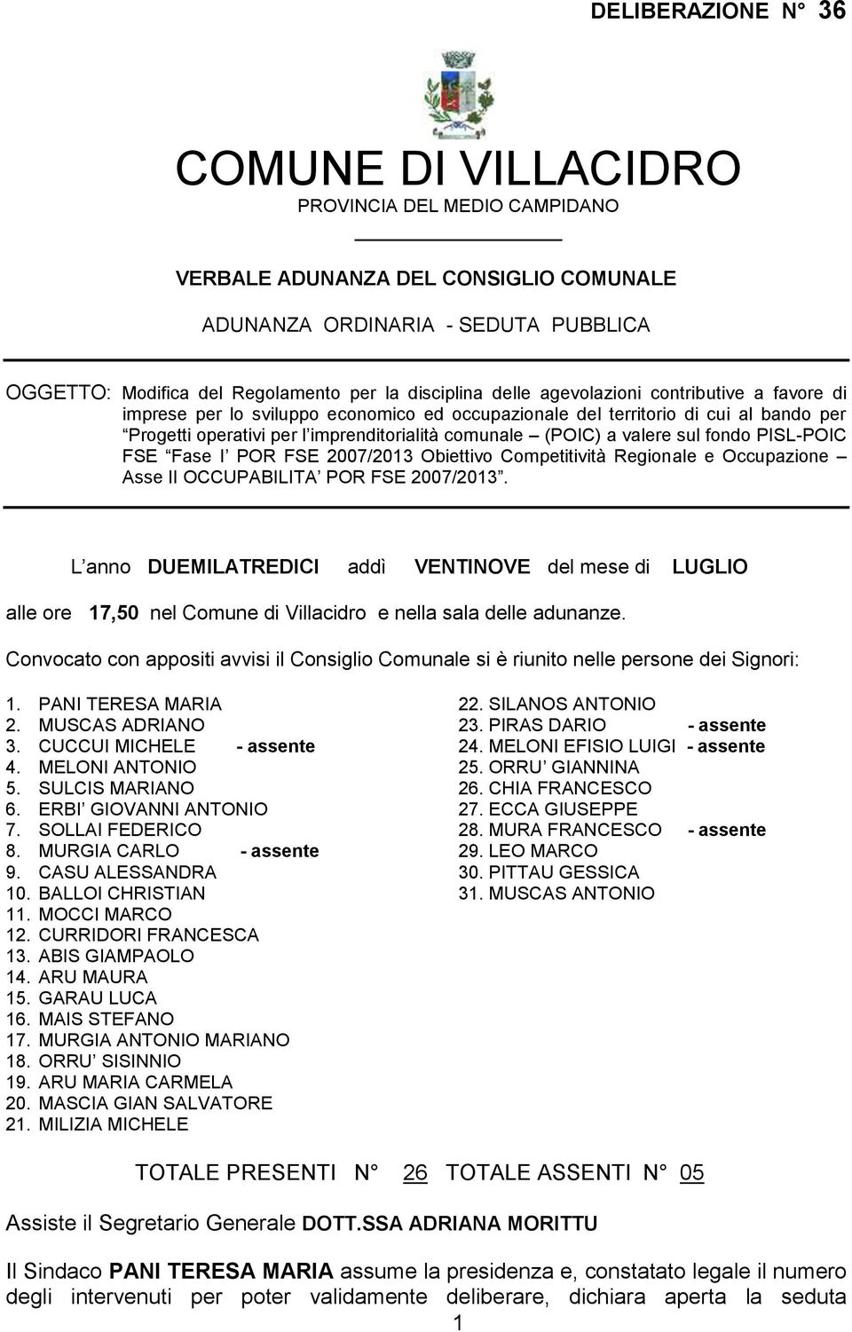 sul fondo PISL-POIC FSE Fase I POR FSE 2007/2013 Obiettivo Competitività Regionale e Occupazione Asse II OCCUPABILITA POR FSE 2007/2013.