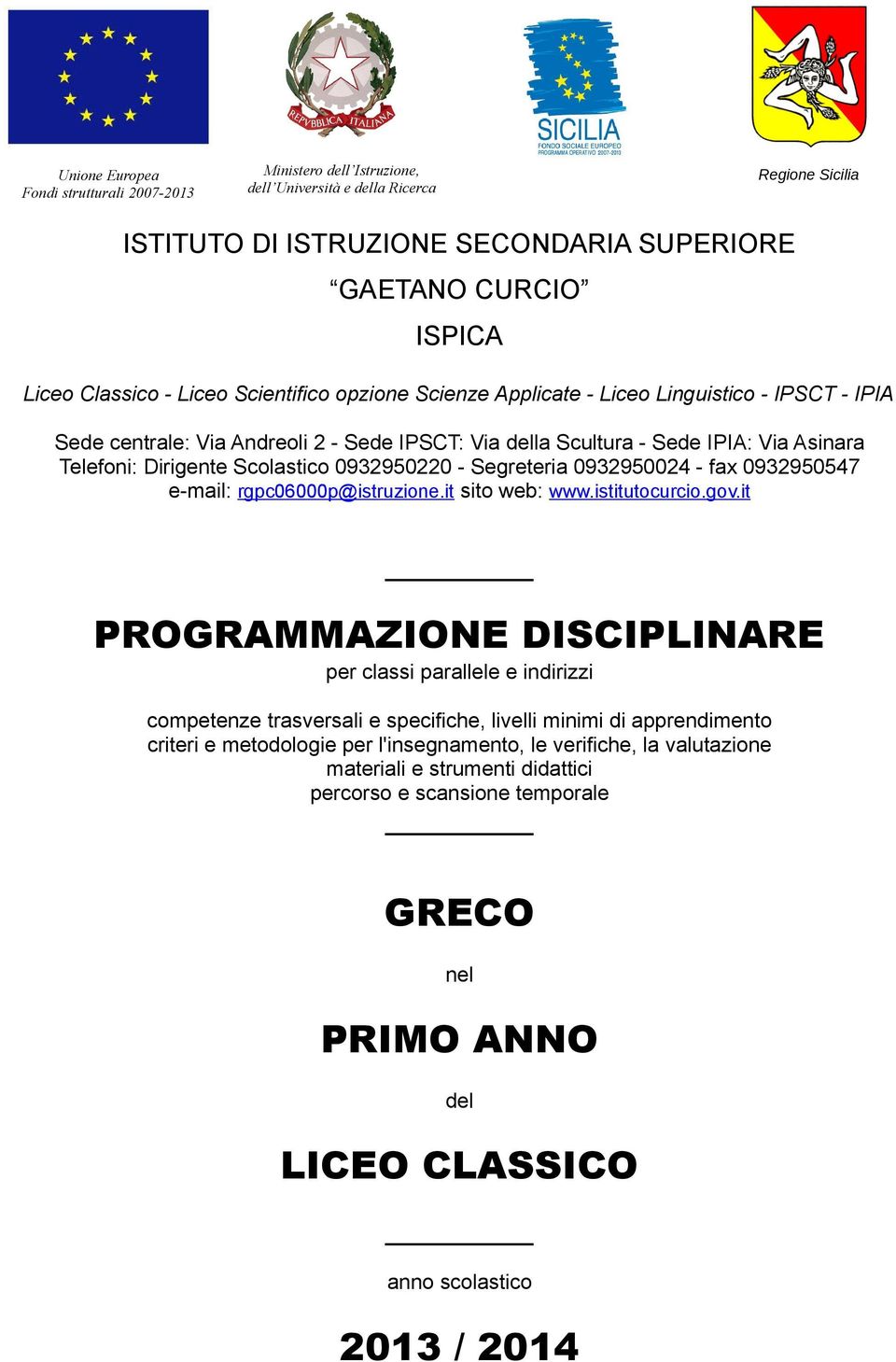 0932950220 - Segreteria 0932950024 - fax 0932950547 e-mail: rgpc06000p@istruzione.it sito web: www.istitutocurcio.gov.