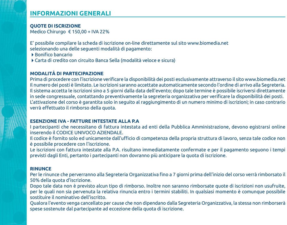 iscrizione verificare la disponibilità dei posti esclusivamente attraverso il sito www.biomedia.net Il numero dei posti è limitato.