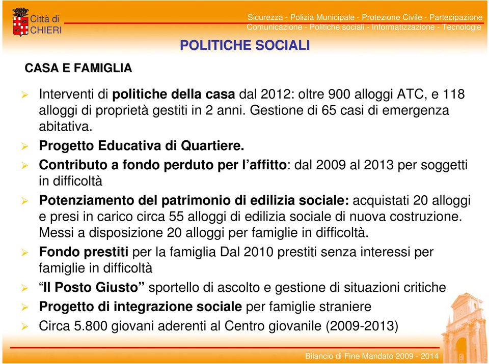 Contributo a fondo perduto per l affitto: dal 2009 al 2013 per soggetti in difficoltà Potenziamento del patrimonio di edilizia sociale: acquistati 20 alloggi e presi in carico circa 55 alloggi di