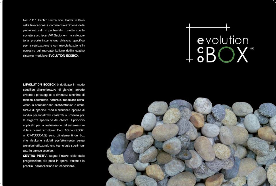 L EVOLUTION ECOBOX è dedicato in modo specifico all architettura di giardini, arredo urbano e paesaggi ed è diventata sinonimo di tecnica costruttiva naturale, modulare attraverso la combinazione