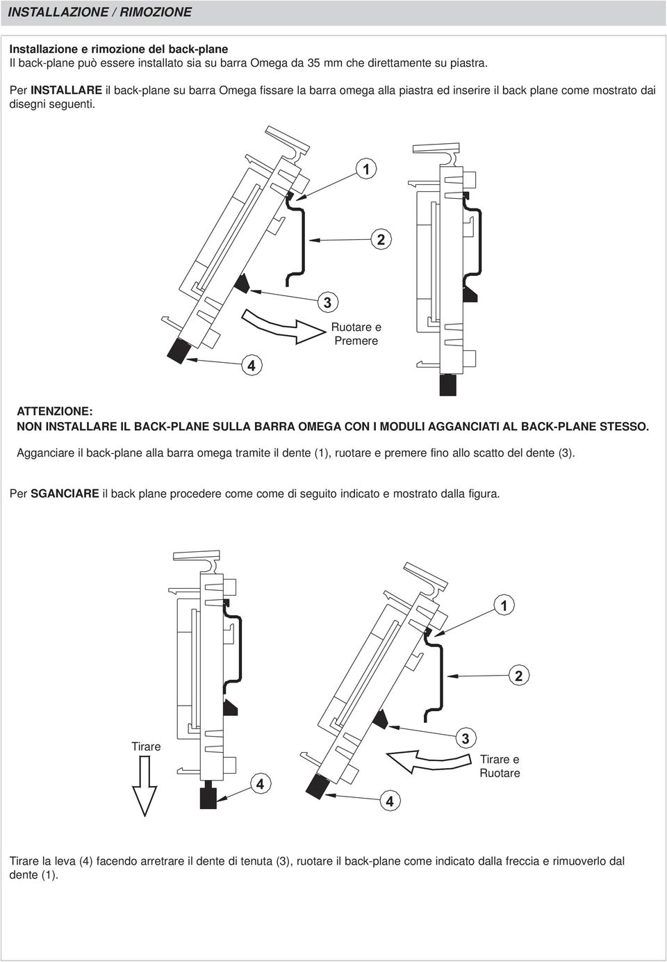 1 2 4 3 Ruotare e Premere ATTENZIONE: NON INSTALLARE IL BACK-PLANE SULLA BARRA OMEGA CON I MODULI AGGANCIATI AL BACK-PLANE STESSO.