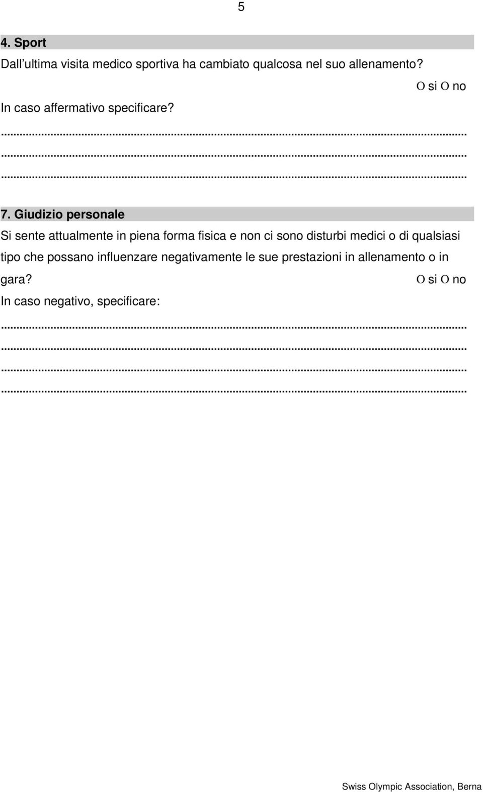 Giudizio personale Si sente attualmente in piena forma fisica e non ci sono disturbi