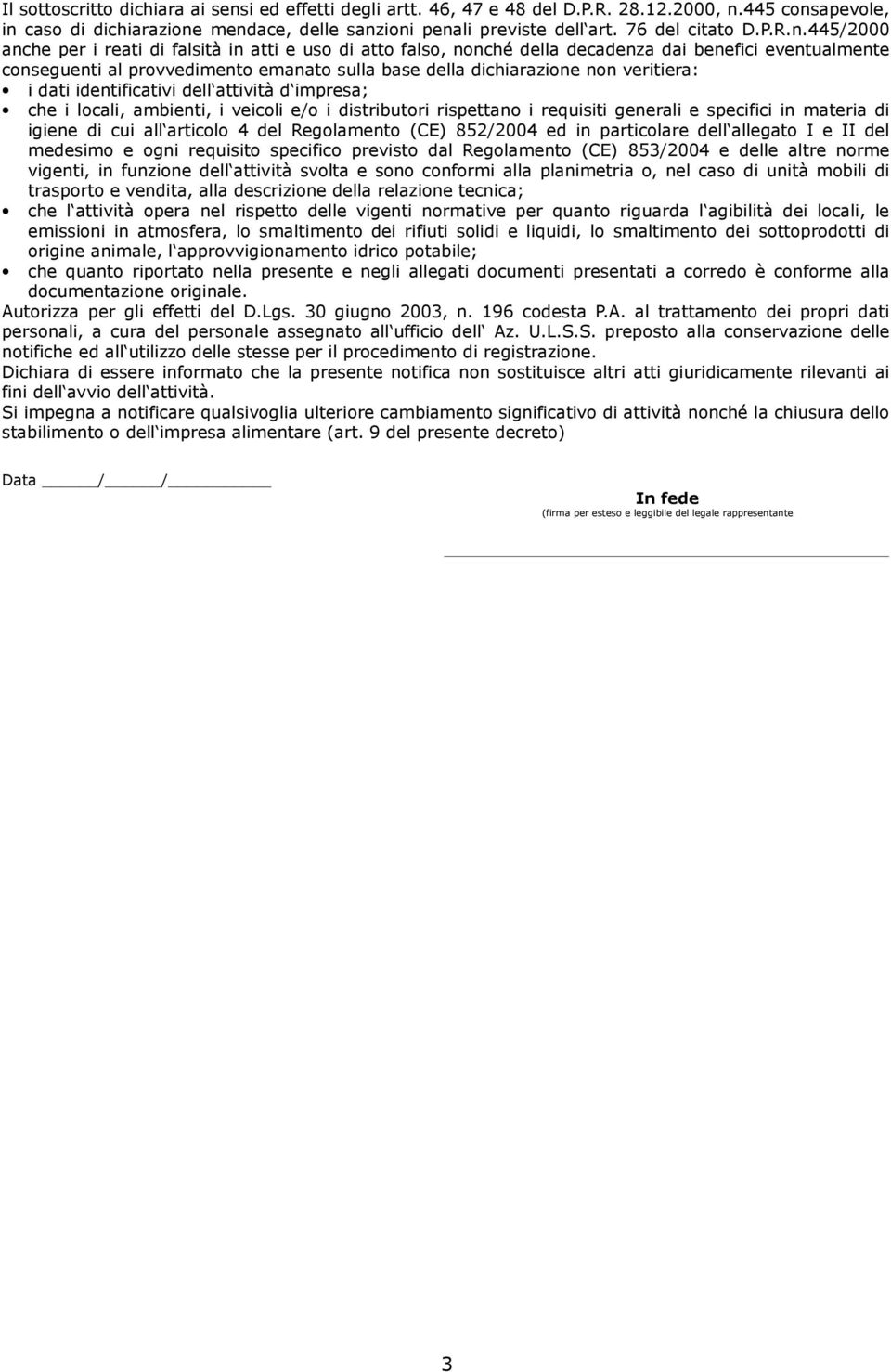 445/2000 anche per i reati di falsità in atti e uso di atto falso, nonché della decadenza dai benefici eventualmente conseguenti al provvedimento emanato sulla base della dichiarazione non veritiera: