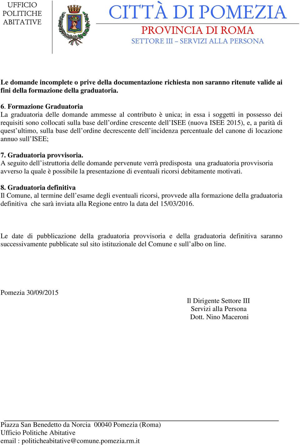 2015), e, a parità di quest ultimo, sulla base dell ordine decrescente dell incidenza percentuale del canone di locazione annuo sull ISEE; 7. Graduatoria provvisoria.