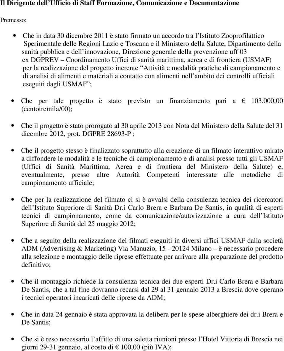 marittima, aerea e di frontiera (USMAF) per la realizzazione del progetto inerente Attività e modalità pratiche di campionamento e di analisi di alimenti e materiali a contatto con alimenti nell