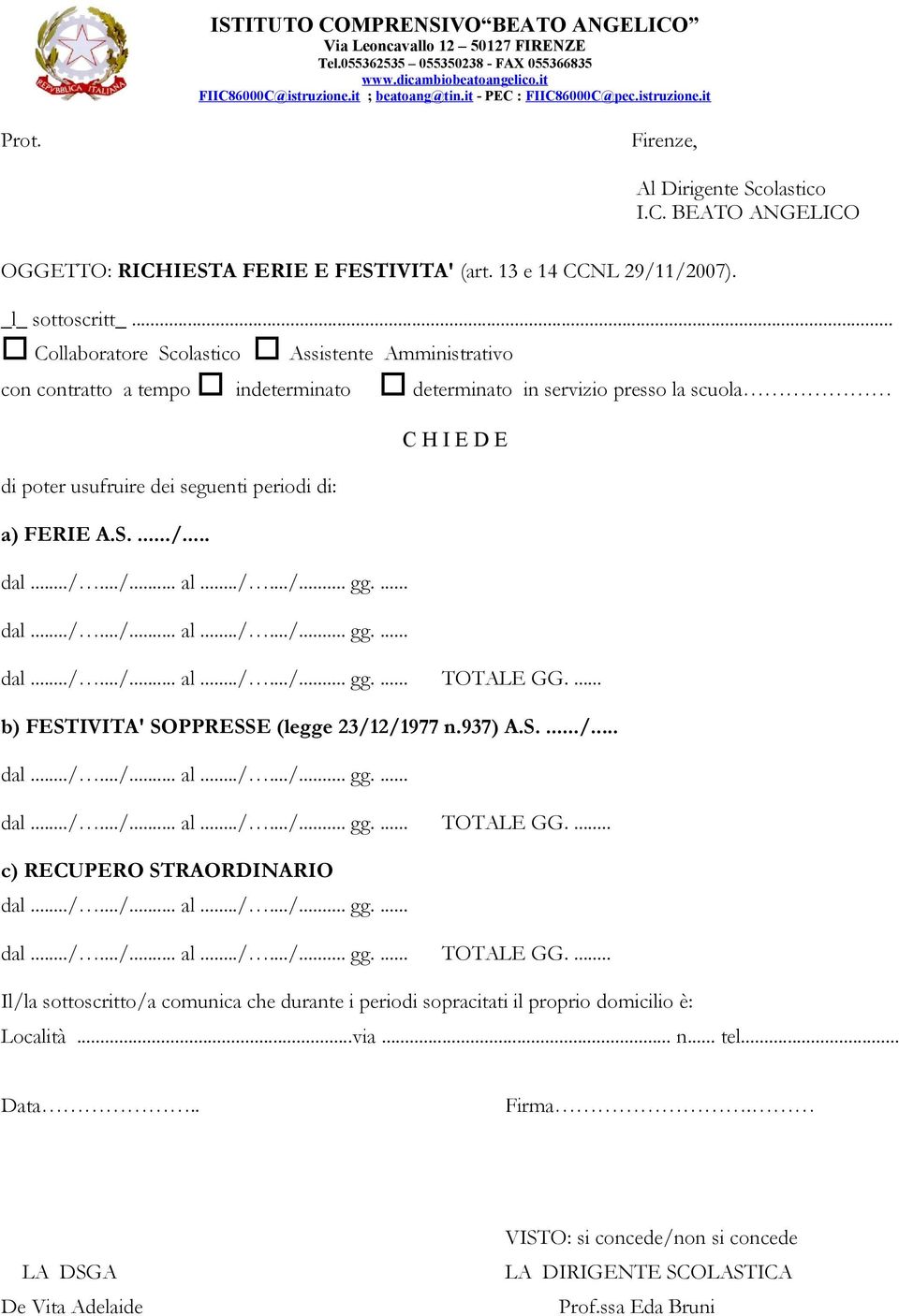 ../.../... al.../.../... gg.... dal.../.../... al.../.../... gg.... TOTALE GG.... Il/la sottoscritto/a comunica che durante i periodi sopracitati il proprio domicilio è: Località...via.