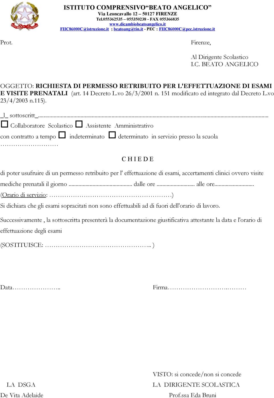 .. con contratto a tempo indeterminato determinato in servizio presso la scuola C H I E D E di poter usufruire di un permesso retribuito per l' effettuazione di esami, accertamenti