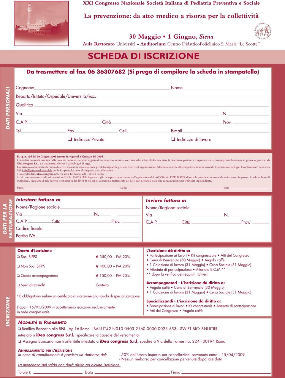 Maria Le Scotte SCHEDA DI ISCRIZIONE Da trasmettere al fax 06 36307682 (Si prega di compilare la scheda in stampatello) DATI PERSONALI Cognome Nome Reparto/Istituto/Ospedale/Università/ecc.