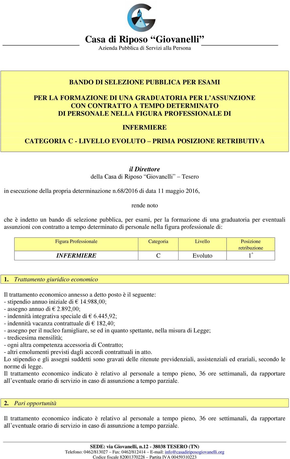 68/2016 di data 11 maggio 2016, rende noto che è indetto un bando di selezione pubblica, per esami, per la formazione di una graduatoria per eventuali assunzioni con contratto a tempo determinato di