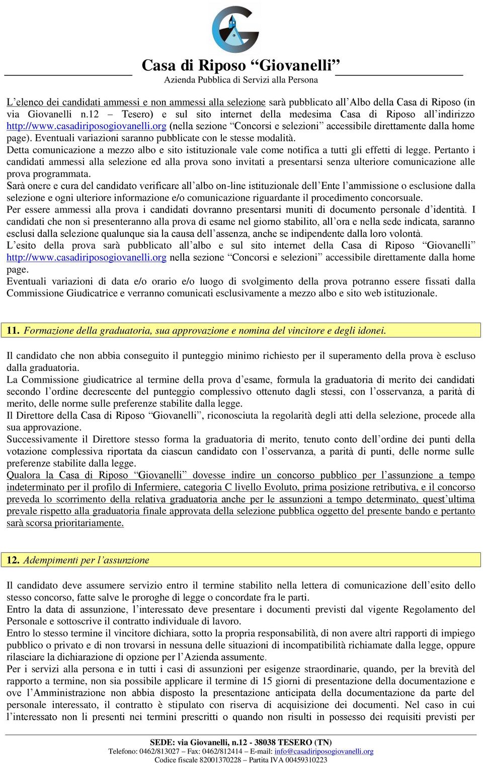 Eventuali variazioni saranno pubblicate con le stesse modalità. Detta comunicazione a mezzo albo e sito istituzionale vale come notifica a tutti gli effetti di legge.