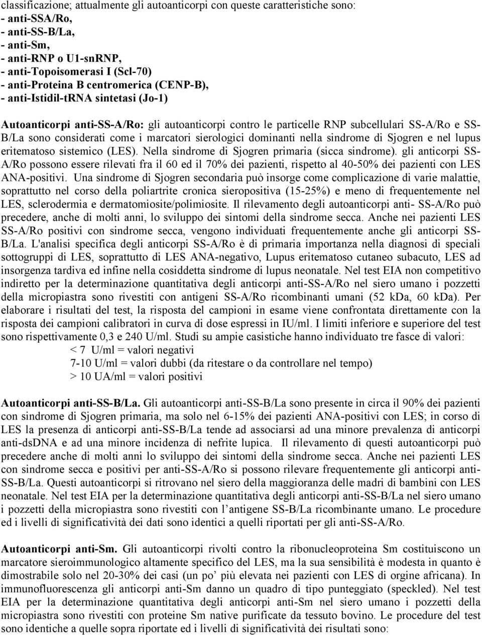 sierologici dominanti nella sindrome di Sjogren e nel lupus eritematoso sistemico (LES). Nella sindrome di Sjogren primaria (sicca sindrome).