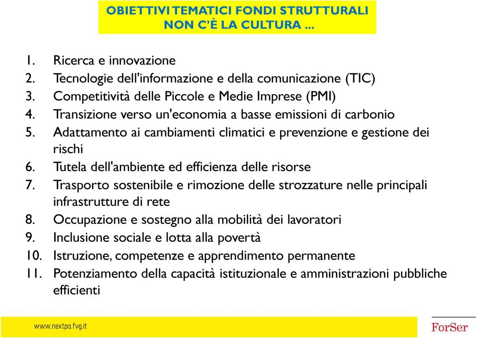 Adattamento ai cambiamenti climatici e prevenzione e gestione dei rischi 6. Tutela dell'ambiente ed efficienza delle risorse 7.